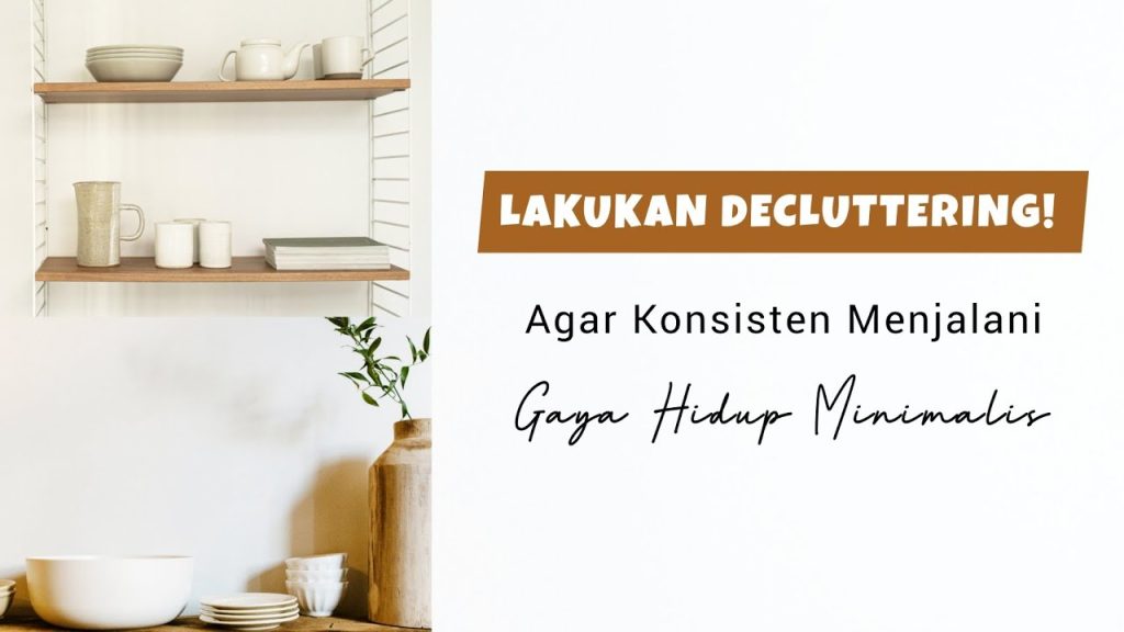Gaya Hidup Minimalis Panduan Lengkap Cara Decluttering Barang Untuk Kehidupan Yang Lebih Berarti
