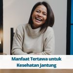 Manfaat Tertawa Untuk Fungsi Endotel Jantung Lebih Dari Sekadar Ekspresi Kegembiraan