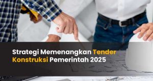 Strategi Memenangkan Tender Proyek Pemerintah Panduan Komprehensif Untuk Pengusaha Sukses